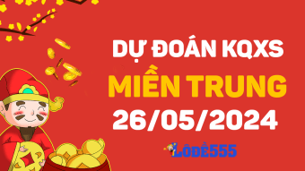  Dự Đoán XSMT 26/5 - Soi Cầu Dự Đoán Xổ Số Miền Trung ngày 26 tháng 5